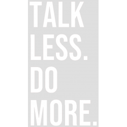 Stickers "TALK LESS DO MORE." Noir et Blanc.