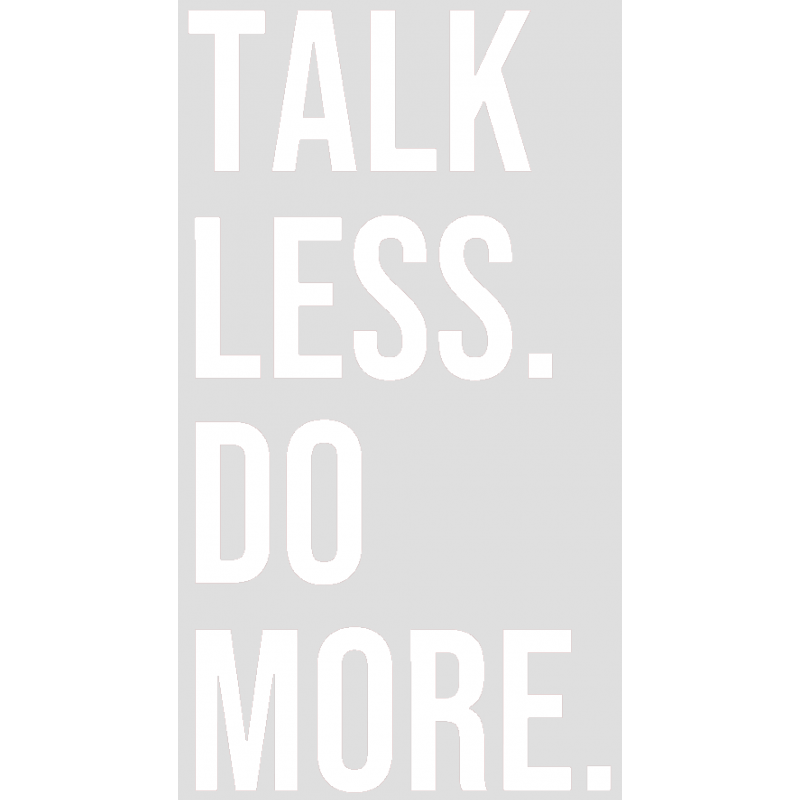 Stickers "TALK LESS DO MORE." Noir et Blanc.